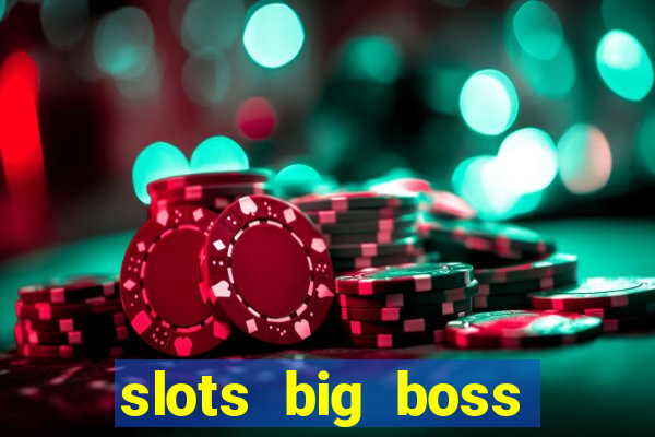 slots big boss paga mesmo